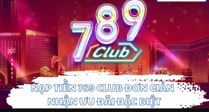 Điều kiện nạp tiền tại 789Club